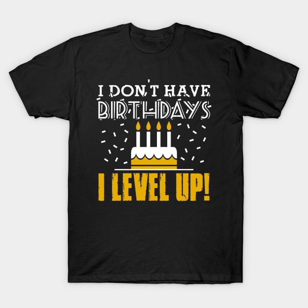 I don't have birthdays - I level up! T-Shirt by nektarinchen